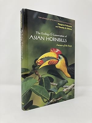 The Ecology and Conservation of Asian Hornbills: Farmers of the Forest