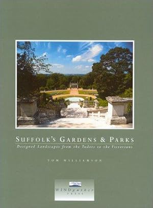 Bild des Verkufers fr Suffolk's Gardens and Parks: Designed Landscapes from the Tudors to the Victorians zum Verkauf von WeBuyBooks