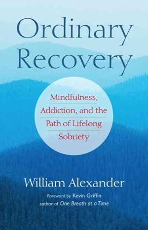 Bild des Verkufers fr Ordinary Recovery : Mindfulness, Addiction, and the Path of Lifelong Sobriety zum Verkauf von GreatBookPrices