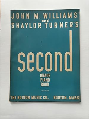 JOHN M. WILLIAMS' AND SHAYLOR TURNER'S SECOND GRADE PIANO BOOK