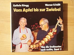 Image du vendeur pour Vom Apfel bis zur Zwiebel. Was die Gromutter noch wute, Band 3 / Bd. III mis en vente par Versandantiquariat Manuel Weiner