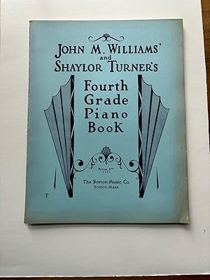 JOHN M. WILLIAMS' AND SHAYLOR TURNER'S FOURTH GRADE PIANO BOOK