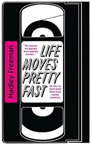 Bild des Verkufers fr Life Moves Pretty Fast: The lessons we learned from eighties movies (and why we don't learn them from movies any more) zum Verkauf von WeBuyBooks