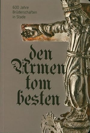 Image du vendeur pour 600 Jahre Brderschaften in Stade. "den Armen tom besten". Ausstellungskatalog Schwedenspeicher Stade. mis en vente par Stader Kunst-Buch-Kabinett ILAB