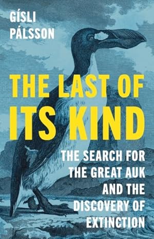 Seller image for Last of Its Kind : The Search for the Great Auk and the Discovery of Extinction for sale by GreatBookPrices