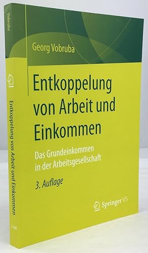 Bild des Verkufers fr Entkoppelung von Arbeit und Einkommen. Das Grundeinkommen in der Arbeitsgesellschaft. 3., durchgesehene und erweiterte Auflage. zum Verkauf von Antiquariat Heiner Henke