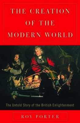 Image du vendeur pour The Creation of the Modern World: The Untold Story of the British Enlightenment mis en vente par Monroe Street Books