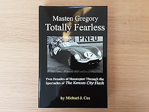 Masten Gregory: Totally Fearless, Two Decades of Motorsport through the Spectacles of the Kansas ...