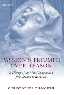 Immagine del venditore per Passion's Triumph Over Reason: A History of the Moral Imagination from Spenser to Rochester venduto da Monroe Street Books