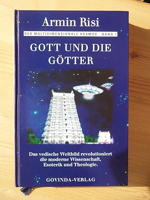 Gott und die Götter - Das vedische Weltbild revolutioniert die moderne Wissenschaft, Esoterik und...