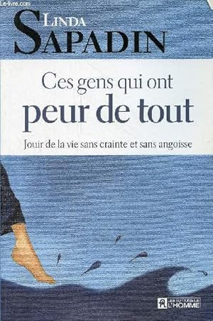 Seller image for Ces gens qui ont peur de tout - Jouir de la vie sans crainte et sans angoisse. for sale by Le-Livre