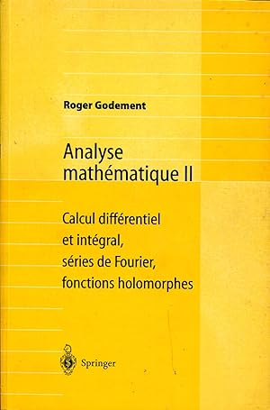 Seller image for Analyse mathmatique II, Calcul diffrentiel et intgral, Sries de Fourier, Fonctions holomorphes for sale by Sylvain Par