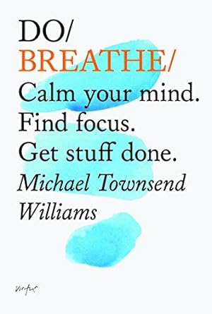 Bild des Verkufers fr Do Breathe: Calm Your Mind. Find Focus. Get Stuff Done. (Do Books): 10 zum Verkauf von WeBuyBooks