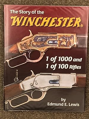 The Story of the Winchester 1 of 1000 and 1 of 100 Rifles