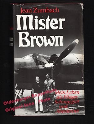 Mister Brown: Mein Leben als Flieger, Schmuggler und Abenteurer - Zumbach, Jean