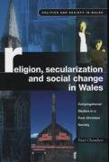 Bild des Verkufers fr Religion, Secularization and Social Change: Congregational Studies in a Post-Christian Society (Politics & Society in Wales) (Politics and Society in Wales) zum Verkauf von WeBuyBooks