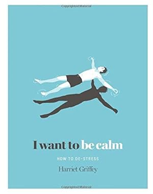 Bild des Verkufers fr I Want to be Calm: How to De-Stress zum Verkauf von WeBuyBooks