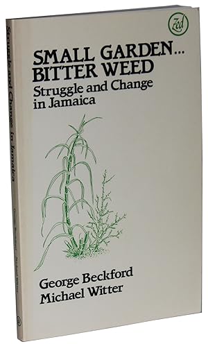 Seller image for Small Garden. Bitter Weed The Political Economy of Struggle and Change in Jamaica for sale by Better Read Than Dead