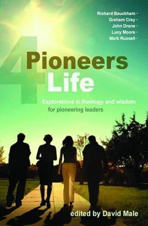 Seller image for Pioneers 4 Life: Explorations in theology and wisdom for pioneering leaders for sale by WeBuyBooks