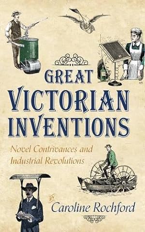 Seller image for Great Victorian Inventions: Novel Contrivances and Industrial Revolutions for sale by WeBuyBooks
