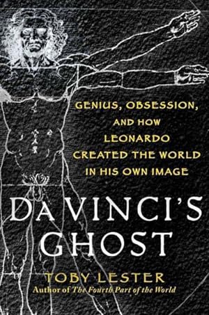 Imagen del vendedor de Da Vinci's Ghost : Genius, Obsession, and How Leonardo Created the World in His Own Image a la venta por GreatBookPrices
