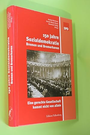 Bild des Verkufers fr 150 Jahre Sozialdemokratie Bremen und Bremerhaven : eine gerechte Gesellschaft kommt nicht von allein. SPD. Herbert Brckner . (Hrsg.) zum Verkauf von Antiquariat Biebusch