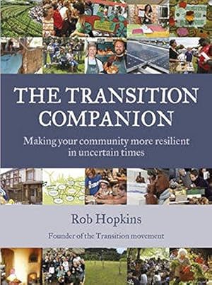 Image du vendeur pour The Transition Companion: Making Your Community More Resilient in Uncertain Times (Transition Guides) mis en vente par WeBuyBooks