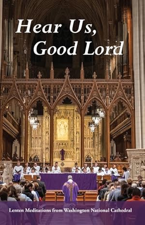Imagen del vendedor de Hear Us, Good Lord : Lenten Meditations from Washington National Cathedral a la venta por GreatBookPrices