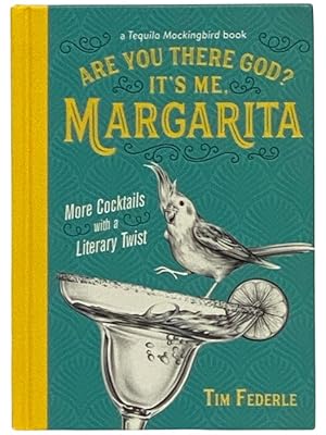 Seller image for Are You There God? It's Me, Margarita: More Cocktails with a Literary Twist for sale by Yesterday's Muse, ABAA, ILAB, IOBA