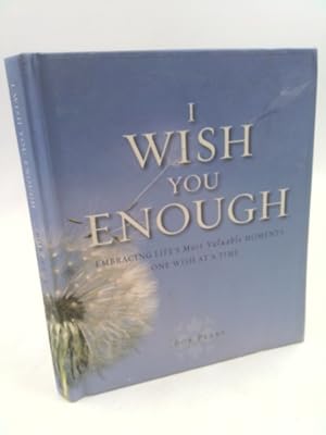 Seller image for I Wish You Enough: Embracing Life's Most Valuable Moments One Wish at a Time for sale by ThriftBooksVintage