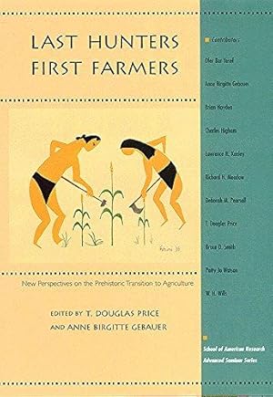 Seller image for Last Hunters-First Farmers: New Perspectives on the Prehistoric Transition to Agriculture (School of American Research Advanced Seminar Series) (School for Advanced Research Advanced Seminar Series) for sale by WeBuyBooks