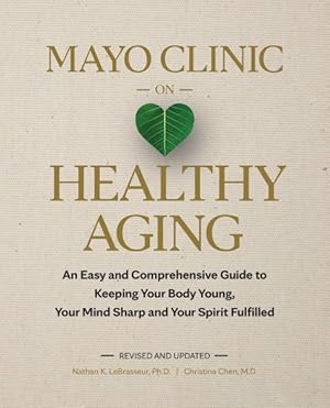 Seller image for Mayo Clinic on Healthy Aging : An Easy and Comprehensive Guide to Keeping Your Body Young, Your Mind Sharp and Your Spirit Fulfilled for sale by GreatBookPricesUK