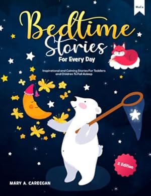 Bild des Verkufers fr Bedtime Stories For Every Day: Inspirational and Calming Stories For Toddlers and Children To Fall Asleep zum Verkauf von WeBuyBooks 2