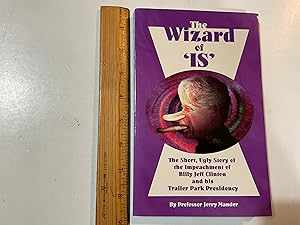 Imagen del vendedor de The Wizard of "IS": The Short, Ugly Story of the Impeachment of Billy Jeff Clinton and His Trailer Park Presidency a la venta por Old Lampasas Post Office Books