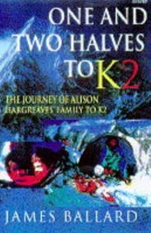 Seller image for One And Two Halves to K2: Alison Hargreaves' Family Retrace Her Final,Fatal Journey for sale by WeBuyBooks 2