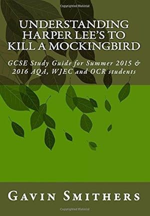 Imagen del vendedor de Understanding Harper Lee's To Kill a Mockingbird: GCSE Study Guide for Summer 2015 & 2016 AQA, WJEC and OCR students (Gavin's Guides) a la venta por WeBuyBooks 2