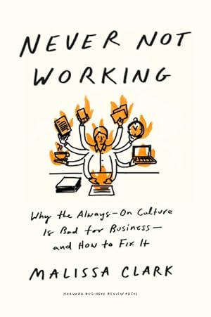 Seller image for Never Not Working : Why the Always-on Culture Is Bad for Business - and How to Fix It for sale by GreatBookPricesUK