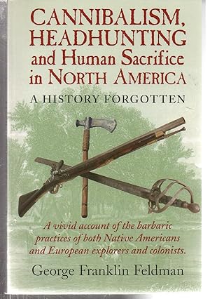 Imagen del vendedor de Cannibalism, Headhunting and Human Sacrifice in North America: A History Forgotten a la venta por EdmondDantes Bookseller