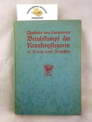 Berufskampf der Krankenpflegerin in Krieg und Frieden.