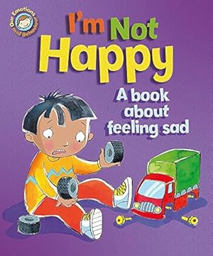 Bild des Verkufers fr Our Emotions and Behaviour: I'm Not Happy - A book about feeling sad zum Verkauf von WeBuyBooks