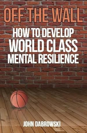 Seller image for Off the Wall: How to Develop World Class Mental Resilience for sale by WeBuyBooks