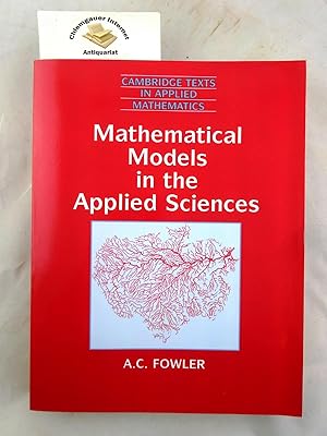 Imagen del vendedor de Mathematical Models in the Applied Sciences (Cambridge Texts in Applied Mathematics, Series Number 17) Fowler, A. C. Verlag: Cambridge University Press, 1997 ISBN 10: 0521467039ISBN 13: 9780521467032 a la venta por Chiemgauer Internet Antiquariat GbR