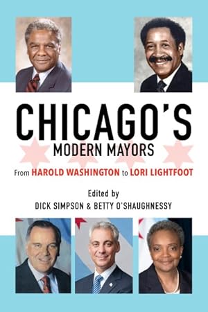 Immagine del venditore per Chicago?s Modern Mayors : From Harold Washington to Lori Lightfoot venduto da GreatBookPrices