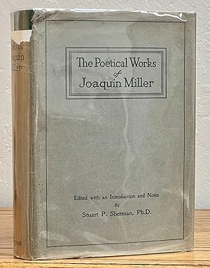 Seller image for The POETICAL WORKS Of JOAQUIN MILLER. Edited with an Introduction and Notes by Stuart P. Sheman, Ph.D. for sale by Tavistock Books, ABAA