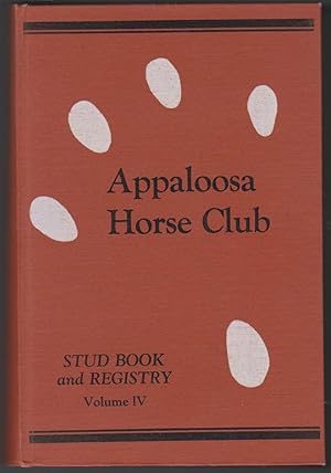 Seller image for THE APPALOOSA HORSE CLUB STUD BOOK AND REGISTRY. VOLUME IV. 4TH EDITION for sale by Easton's Books, Inc.