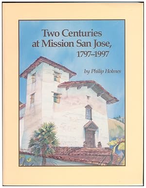 Two Centuries at Mission San Jose, 1797-1997.