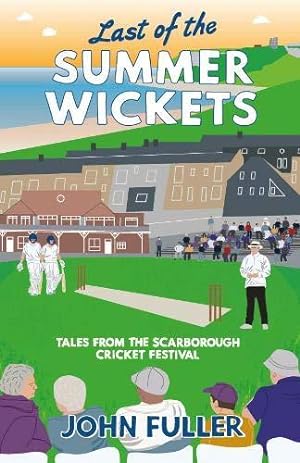 Bild des Verkufers fr Last Of The Summer Wickets: Tales from the Scarborough Cricket Festival zum Verkauf von WeBuyBooks