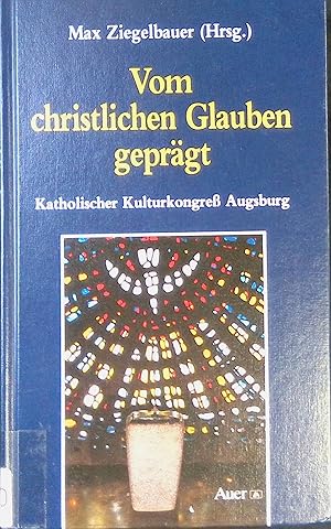 Bild des Verkufers fr Vom christlichen Glauben geprgt : Katholischer Kulturkongre Augsburg. zum Verkauf von books4less (Versandantiquariat Petra Gros GmbH & Co. KG)