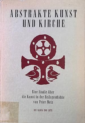 Bild des Verkufers fr Abstrakte Kunst und Kirche : Eine Studie ber d. Kunst in d. Heilsgeschichte. zum Verkauf von books4less (Versandantiquariat Petra Gros GmbH & Co. KG)