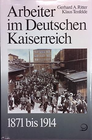 Image du vendeur pour Geschichte der Arbeiter und der Arbeiterbewegung in Deutschland seit dem Ende des 18. Jahrhunderts; Teil: Bd. 5., Arbeiter im Deutschen Kaiserreich 1871 bis 1914. Gerhard A. Ritter ; Klaus Tenfelde mis en vente par books4less (Versandantiquariat Petra Gros GmbH & Co. KG)